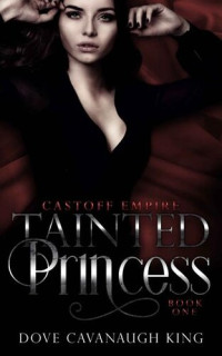 Dove Cavanaugh King — Tainted Princess: Castoff Empire Series Book One