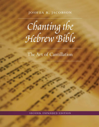 Joshua R. Jacobson; — Chanting the Hebrew Bible, Second, Expanded Edition