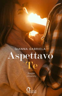 Gianna Gabriela — Aspettavo te (Bragan University) (Italian Edition)