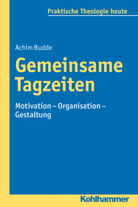 Achim Budde — Gemeinsame Tagzeiten - Motivation – Organisation – Gestaltung