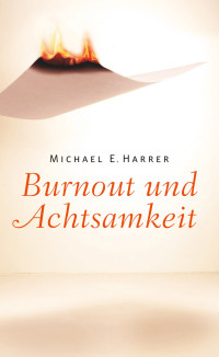 Michael E. Harrer; — Burnout und Achtsamkeit