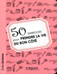 Emilie Devienne — 50 exercices pour prendre la vie du bon côté (Exercices de développement personnel) (French Edition)