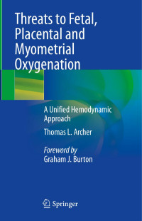 Thomas L. Archer — Threats to Fetal, Placental and Myometrial Oxygenation