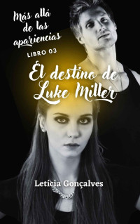 Letícia Gonçalves — El destino de Luke Miller: Más allá de las apariencias: 03 (Spanish Edition)