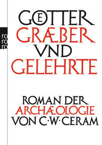 Ceram, C.W. — Götter Gräber und Gelehrte • Roman der Archäologie