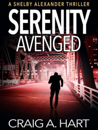 Craig A Hart — Shelby Alexander Thriller 03-Serenity Avenged
