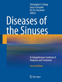 Christopher C. Chang, Gary A. Incaudo, M. Eric Gershwin — Diseases of the Sinuses: A Comprehensive Textbook of Diagnosis and Treatment (Second Edition)