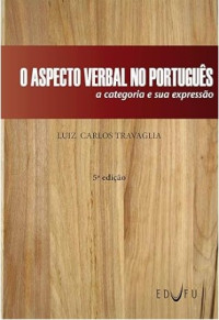 Luiz Carlos Travaglia — O aspecto verbal no português: a categoria e sua expressão.