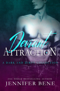 Bene, Jennifer — Deviant Attraction: A Dark and Dirty Boxset