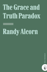 Randy Alcorn — The Grace and Truth Paradox