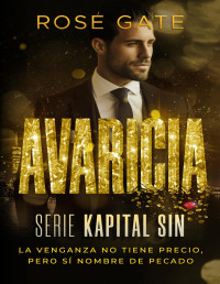 Rose Gate — Avaricia: La venganza no tiene precio, pero sí nombre de pecado (Kapital Sin nº 4) (Spanish Edition)