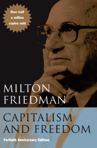 Milton Friedman — Capitalism and Freedom: Fortieth Anniversary Edition