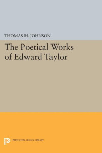 Thomas Herbert Johnson — The Poetical Works of Edward Taylor