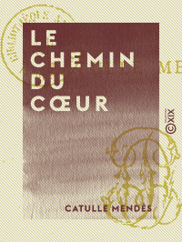 Catulle Mendès — Le Chemin du cœur