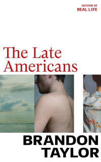 Brandon Taylor — The Late Americans