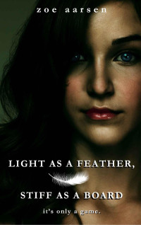 Zoe Aarsen [Aarsen, Zoe] — Light as a Feather, Stiff as a Board