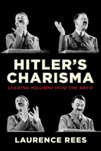Laurence Rees — Hitler's Charisma