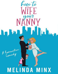 Melinda Minx — How To Wife Your Nanny: A Billionaire Single Dad Romantic Comedy