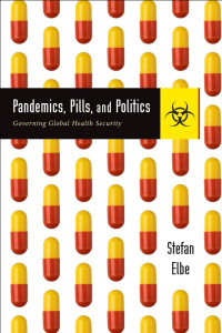 Stefan Elbe — Pandemics, Pills, and Politics: Governing Global Health Security