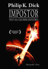 Philip K. Dick — Philip K. Dick - Impostor - Test na człowieczeństwo