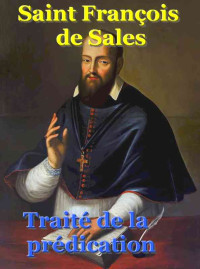 Saint François de Sales — Traité de la prédication