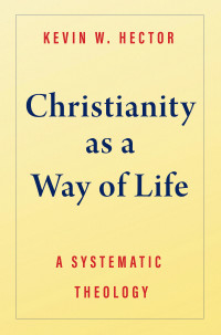 Kevin W Hector — Christianity as a Way of Life: A Systematic Theology