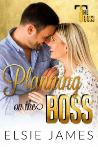 Elsie James — Planning on the Boss: wedding planner romance