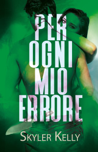 Kelly, Skyler — Per Ogni Mio Errore (Italian Edition)