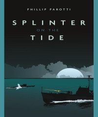 Phillip Parotti — Splinter on the Tide