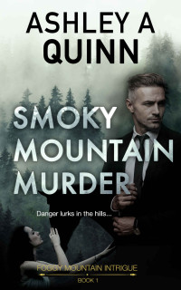 Ashley A Quinn — Smoky Mountain Murder (Foggy Mountain Intrigue Book 1)