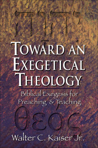 Kaiser, Walter C. Jr.; — Toward an Exegetical Theology