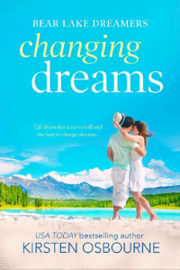 Kirsten Osbourne — Changing Dreams (Bear Lake Dreamers Book 1)