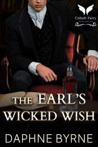 Daphne Byrne — The Earl’s Wicked Wish: A Historical Regency Romance Novel
