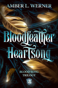 Amber L. Werner — Bloodfeather Heartsong: Blood Song Trilogy 2