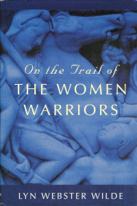 Lyn Webster Wilde — On the Trail of the Women Warriors