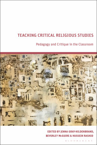 Jenna Gray-Hildenbrand;Beverley McGuire;Hussein Rashid; — Teaching Critical Religious Studies