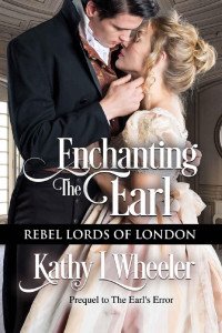 Kathy L Wheeler — Enchanting the Earl: Rebel Lords of London