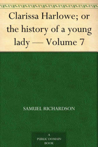 Richardson, Samuel — Clarissa Harlowe; or the history of a young lady ? Volume 7