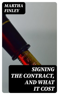 Martha Finley — Signing the Contract, and What It Cost