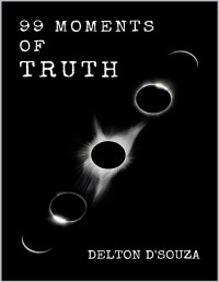 Delton D'Souza — 99 Moments of Truth