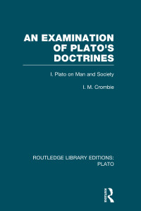 I M Crombie; — An Examination of Plato's Doctrines (RLE: Plato)