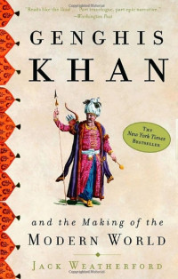 Jack Weatherford — Genghis Khan and the Making of the Modern World