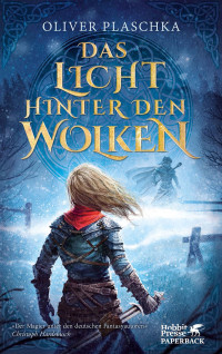 Oliver Plaschka; — Das Licht hinter den Wolken