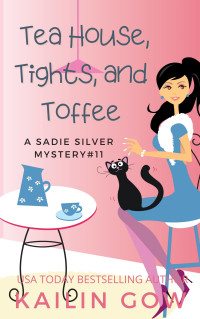 Gow, Kailin — Tea House, Tights, and Toffee (Sadie Silver Mysteries Book 11)