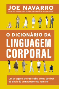 Joe Navarro — O dicionário da linguagem corporal