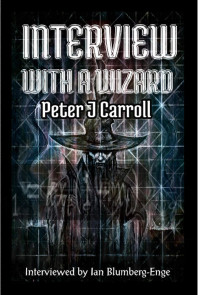 Peter J Carroll, Ian Blumberg-Enge — Interview with a Wizard: Peter J Carroll