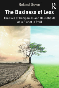 Roland Geyer — THE BUSINESS OF LESS： The Role of Companies and Households on a Planet in Peril