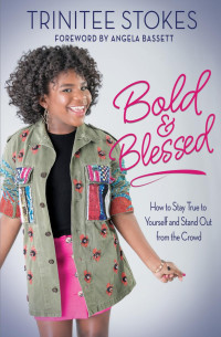 Trinitee Stokes — Bold and Blessed: How to Stay True to Yourself and Stand Out from the Crowd