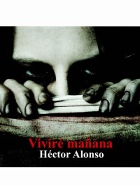 Héctor Alonso — Viviré mañana (Spanish Edition)