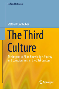 Stefan Brunnhuber — The Third Culture: The Impact of AI on Knowledge, Society and Consciousness in the 21st Century